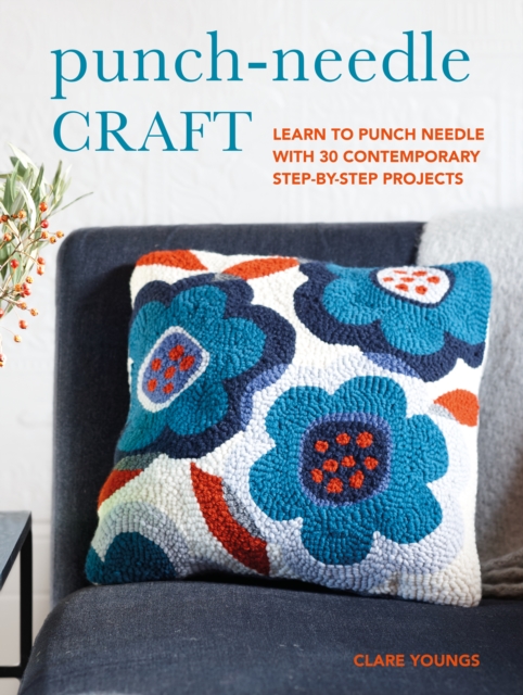 Punch-Needle Craft : Learn to Punch Needle with 30 Contemporary Step-by-Step Projects, Paperback / softback Book