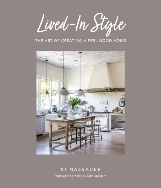 Lived-In Style : The Art of Creating a Feel-Good Home, Hardback Book