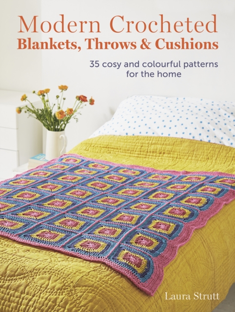 Modern Crocheted Blankets, Throws and Cushions : 35 Cosy and Colourful Patterns for the Home, Paperback / softback Book