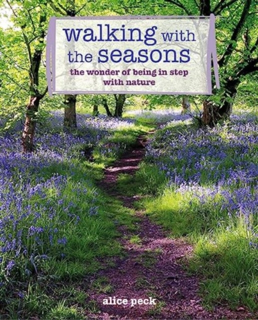 Walking with the Seasons : The Wonder of Being in Step with Nature, Paperback / softback Book