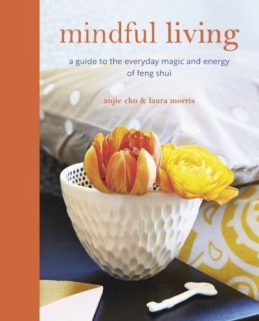 Mindful Living : A Guide to the Everyday Magic of Feng Shui, Paperback / softback Book