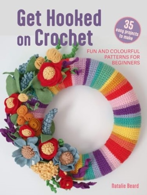 Get Hooked on Crochet: 35 easy projects : Fun and Colourful Patterns for Beginners, Paperback / softback Book
