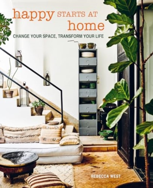 Happy Starts at Home : Change your space, transform your life, Hardback Book
