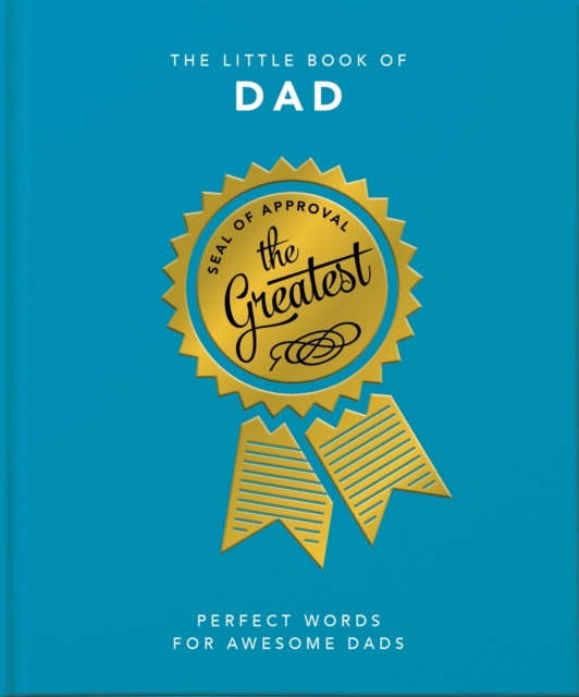 The Little Book of Dad : Perfect Words for Awesome Dads, Hardback Book