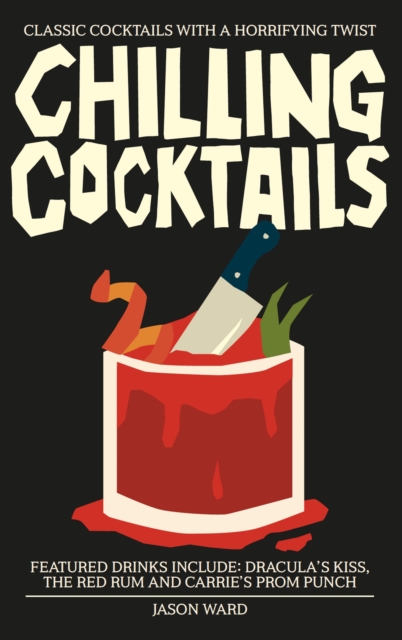 Chilling Cocktails : Classic Cocktails with a Horrifying Twist, Hardback Book