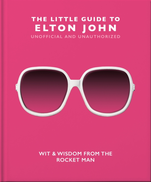 The Little Guide to Elton John : Wit, Wisdom and Wise Words from the Rocket Man, Hardback Book