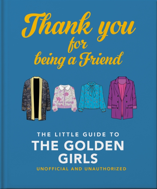 Thank You For Being A Friend : The Little Guide to The Golden Girls, Hardback Book