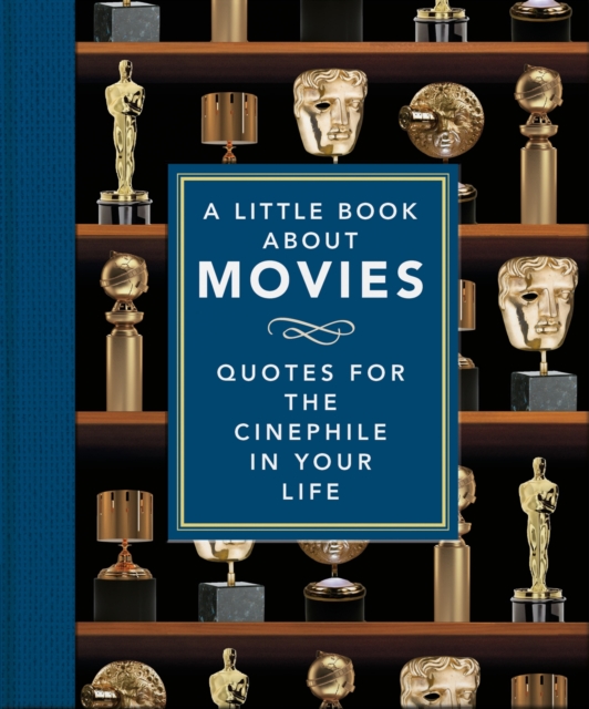 A Little Book About Movies : Quotes for the Cinephile in Your Life, Hardback Book