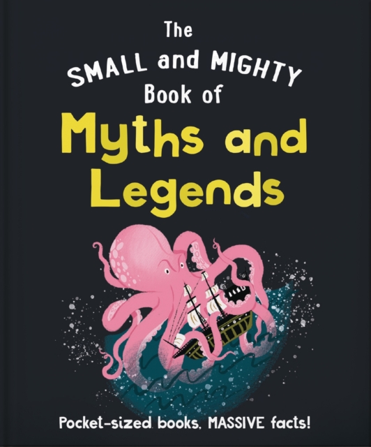 The Small and Mighty Book of Myths and Legends : Pocket-sized books, MASSIVE facts!, Hardback Book