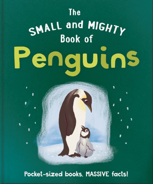 The Small and Mighty Book of Penguins : Pocket-sized books, MASSIVE facts!, Hardback Book