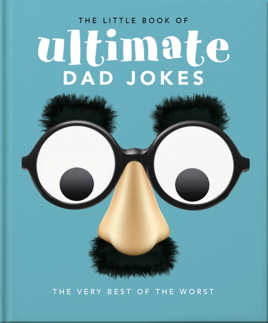 The Little Book of Ultimate Dad Jokes : For Dads of All Ages. May contain joking hazards, Hardback Book