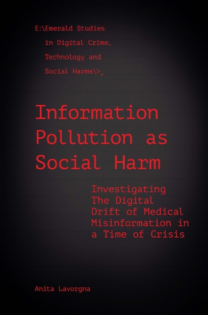 Information Pollution as Social Harm : Investigating the Digital Drift of Medical Misinformation in a Time of Crisis, EPUB eBook