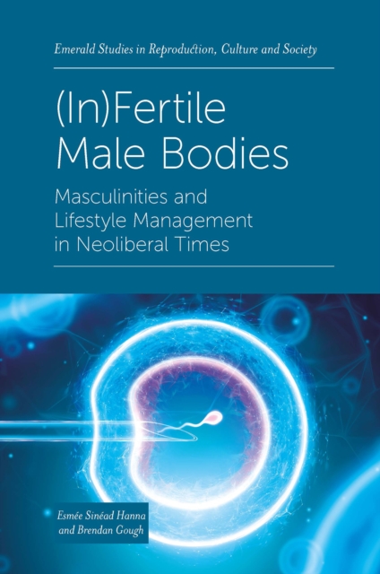 (In)Fertile Male Bodies : Masculinities and Lifestyle Management in Neoliberal Times, EPUB eBook