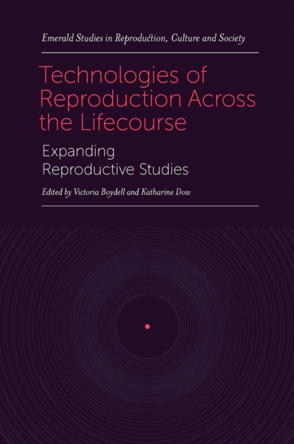 Technologies of Reproduction Across the Lifecourse : Expanding Reproductive Studies, EPUB eBook
