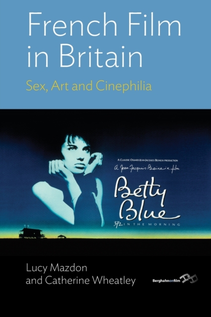 French Film in Britain : Sex, Art and Cinephilia, Paperback / softback Book
