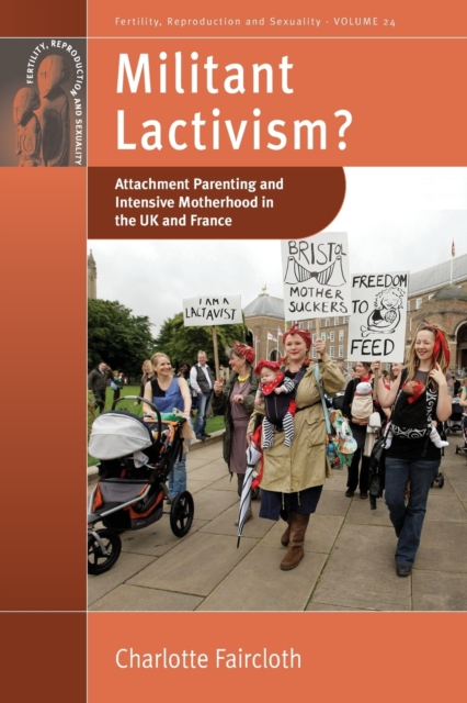 Militant Lactivism? : Attachment Parenting and Intensive Motherhood in the UK and France, Paperback / softback Book