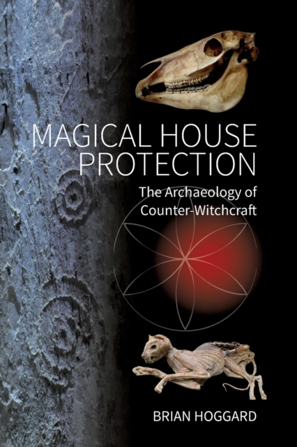 Magical House Protection : The Archaeology of Counter-Witchcraft, Paperback / softback Book