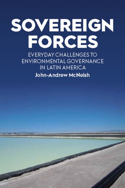 Sovereign Forces : Everyday Challenges to Environmental Governance in Latin America, EPUB eBook