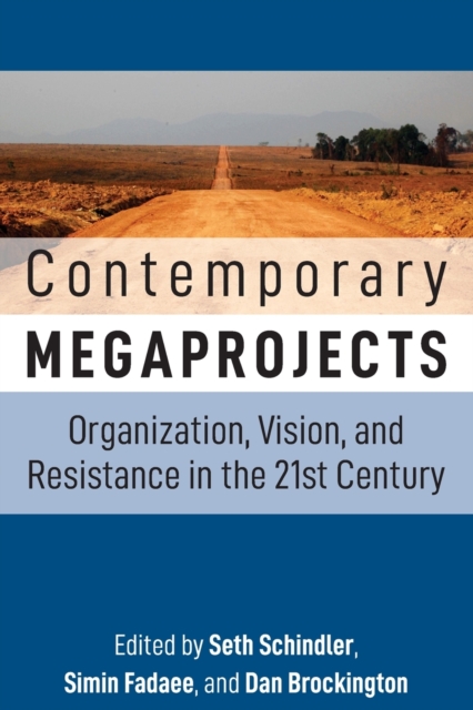 Contemporary Megaprojects : Organization, Vision, and Resistance in the 21st Century, Paperback / softback Book