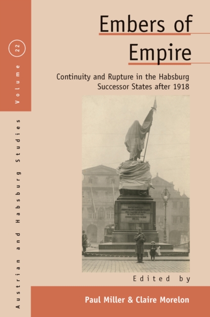 Embers of Empire : Continuity and Rupture in the Habsburg Successor States after 1918, Paperback / softback Book