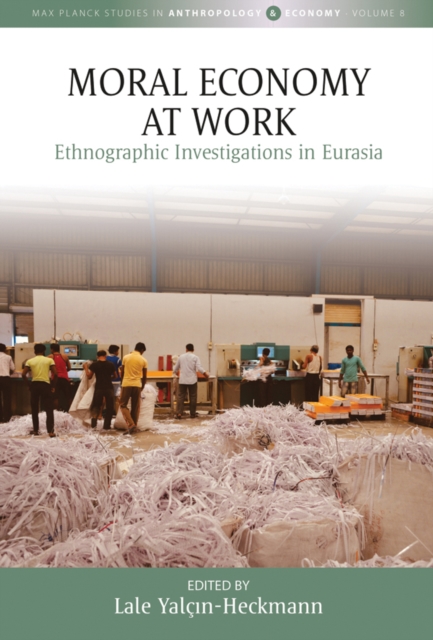 Moral Economy at Work : Ethnographic Investigations in Eurasia, EPUB eBook