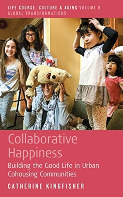 Collaborative Happiness : Building the Good Life in Urban Cohousing Communities, Hardback Book