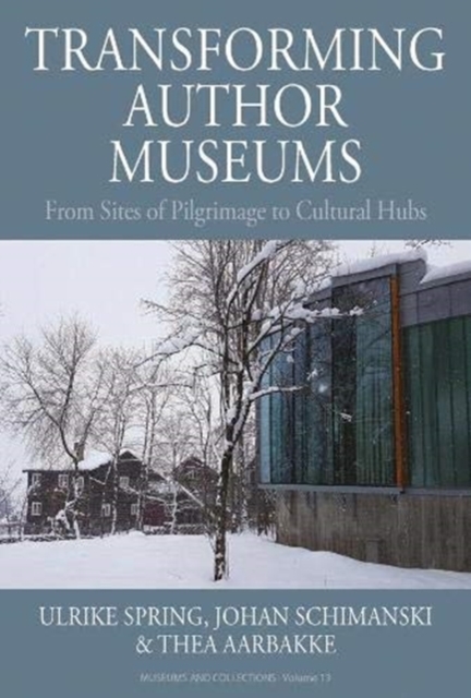 Transforming Author Museums : From Sites of Pilgrimage to Cultural Hubs, Hardback Book