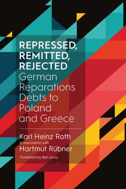 Repressed, Remitted, Rejected : German Reparations Debts to Poland and Greece, EPUB eBook