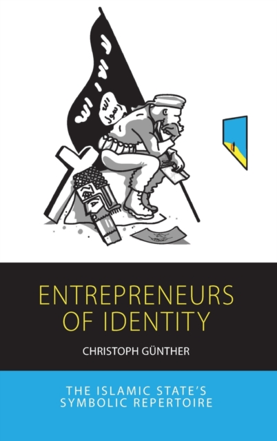 Entrepreneurs of Identity : The Islamic State’s Symbolic Repertoire, Hardback Book