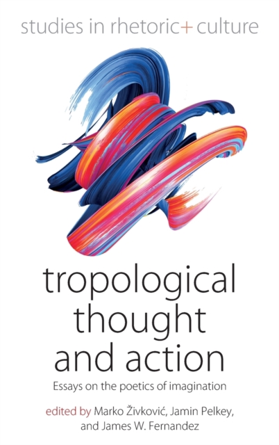 Tropological Thought and Action : Essays on the Poetics of Imagination, Hardback Book