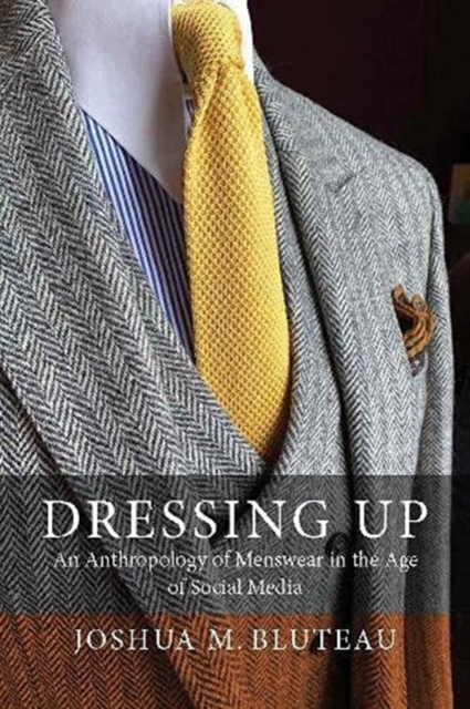 Dressing Up : Menswear in the Age of Social Media, Hardback Book