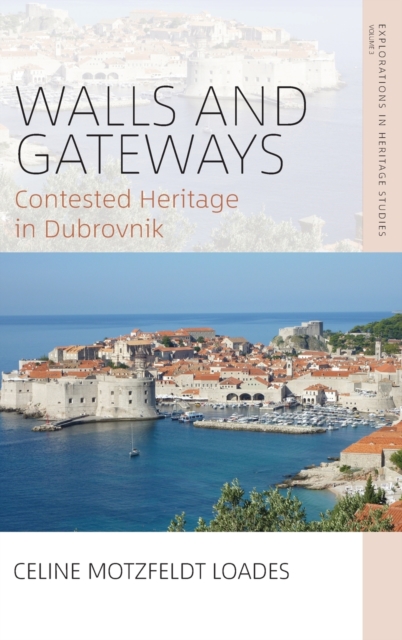 Walls and Gateways : Contested Heritage in Dubrovnik, Hardback Book
