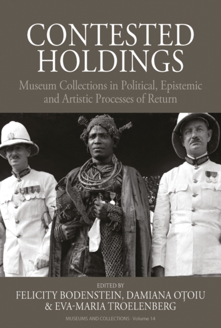 Contested Holdings : Museum Collections in Political, Epistemic and Artistic Processes of Return, EPUB eBook