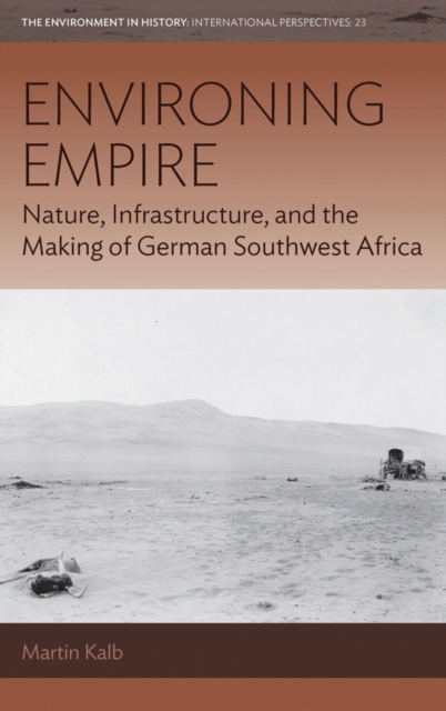 Environing Empire : Nature, Infrastructure and the Making of German Southwest Africa, EPUB eBook