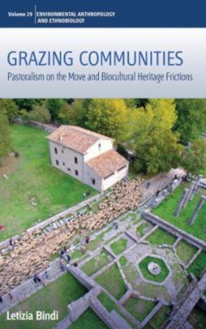 Grazing Communities : Pastoralism on the Move and Biocultural Heritage Frictions, Hardback Book