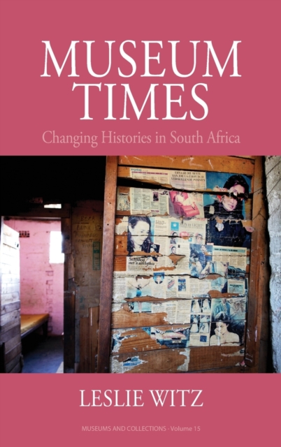 Museum Times : Changing Histories in South Africa, Hardback Book