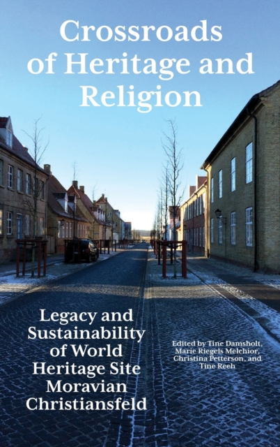 Crossroads of Heritage and Religion : Legacy and Sustainability of World Heritage Site Moravian Christiansfeld, Hardback Book