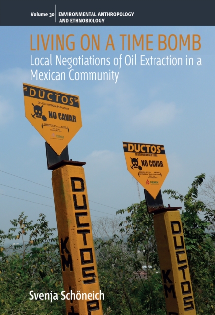 Living on a Time Bomb : Local Negotiations of Oil Extraction in a Mexican Community, EPUB eBook