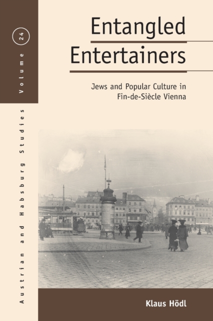 Entangled Entertainers : Jews and Popular Culture in Fin-de-Siecle Vienna, Paperback / softback Book