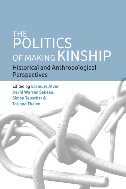 The Politics of Making Kinship : Historical and Anthropological Perspectives, EPUB eBook