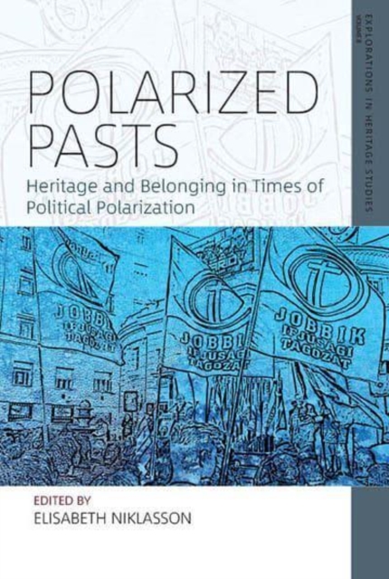 Polarized Pasts : Heritage and Belonging in Times of Political Polarization, Hardback Book