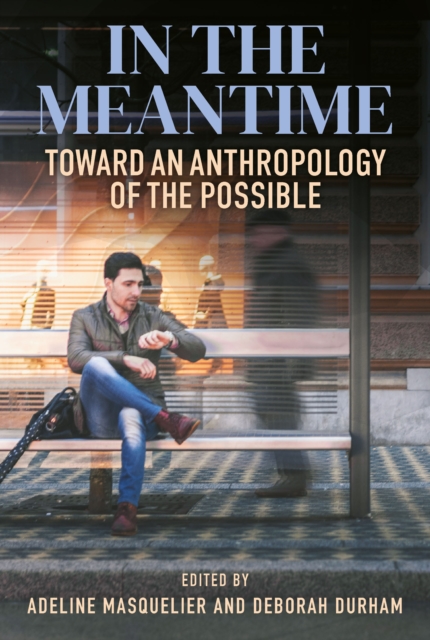In the Meantime : Toward an Anthropology of the Possible, EPUB eBook