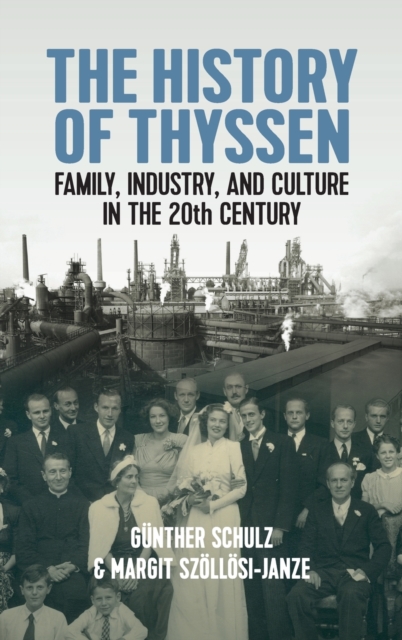 The History of Thyssen : Family, Industry and Culture in the 20th Century, Hardback Book