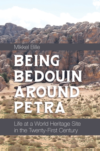 Being Bedouin Around Petra : Life at a World Heritage Site in the Twenty-First Century, Paperback / softback Book