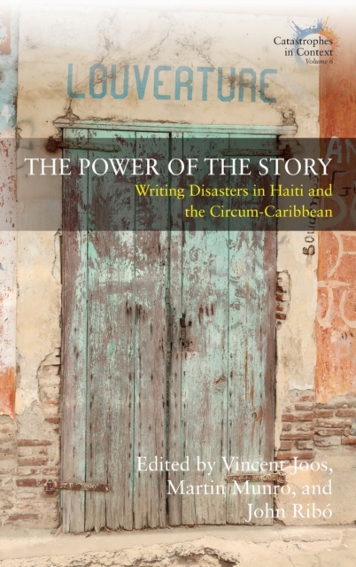 The Power of the Story : Writing Disasters in Haiti and the Circum-Caribbean, Hardback Book
