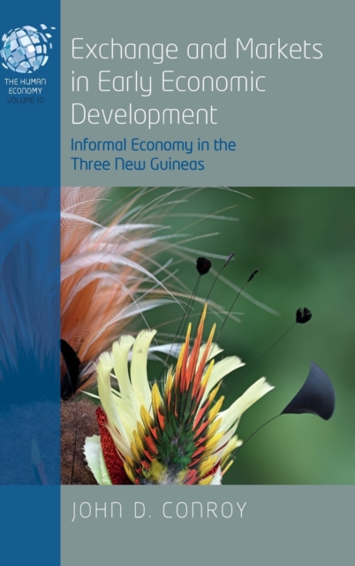 Exchange and Markets in Early Economic Development : Informal Economy in the Three New Guineas, Hardback Book