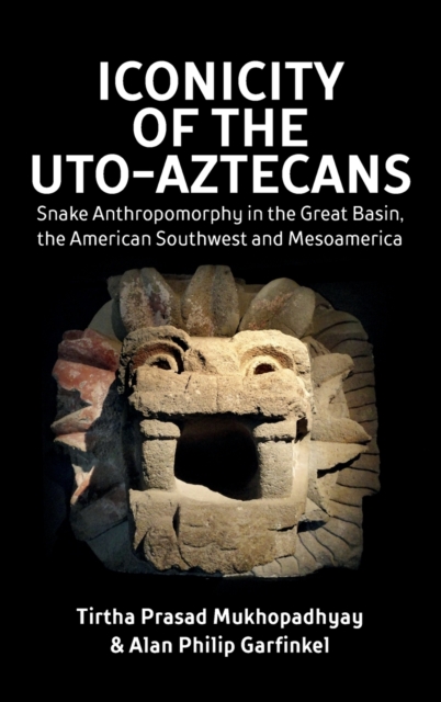 Iconicity of the Uto-Aztecans : Snake Anthropomorphy in the Great Basin, the American Southwest and Mesoamerica, Hardback Book