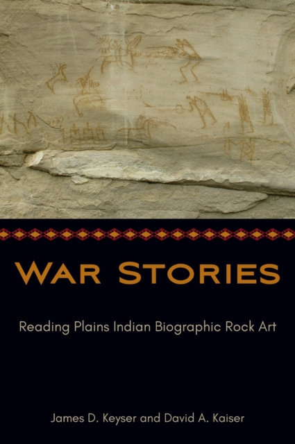 War Stories : Reading Plains Indian Biographic Rock Art, Hardback Book