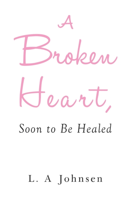 A Broken Heart, Soon to Be Healed, Paperback / softback Book