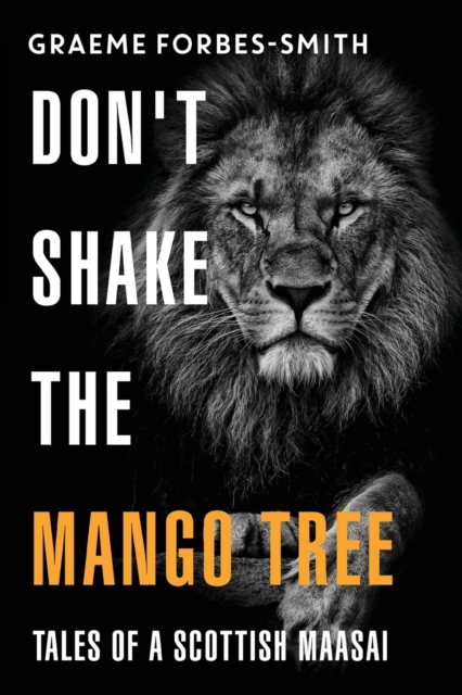 Don't Shake the Mango Tree - Tales of a Scottish Maasai, Paperback / softback Book